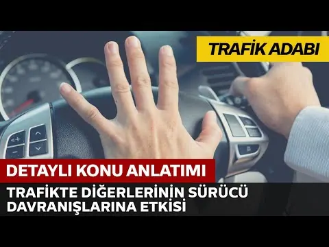 Trafik Adabı / Trafikte Diğerlerinin Sürücü Davranışlarına Etkisi
